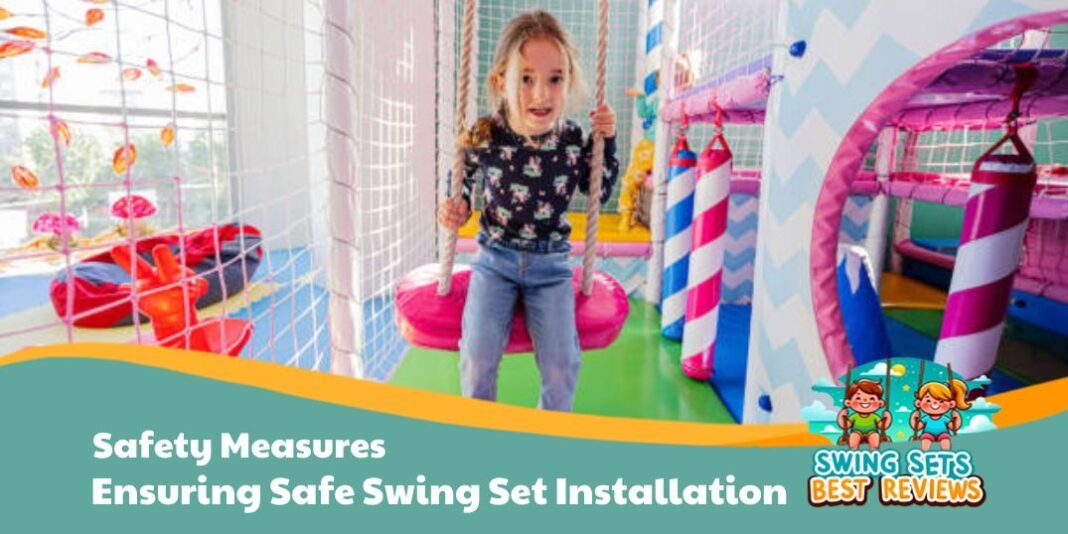 Ensuring Safe Swing Set Installation Safety Measures