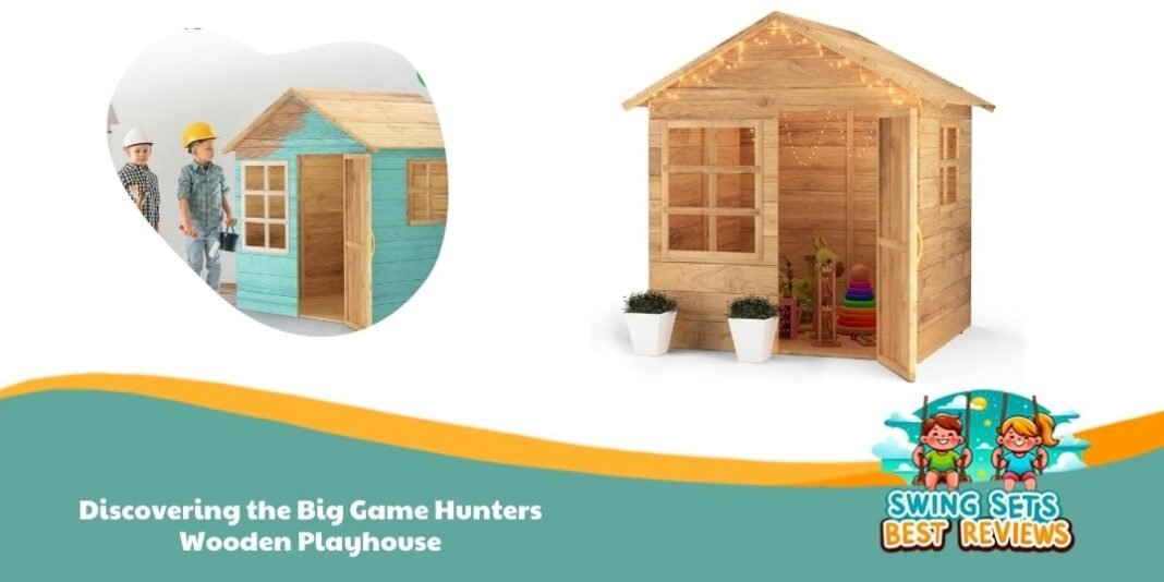 Discovering the Big Game Hunters Wooden Playhouse