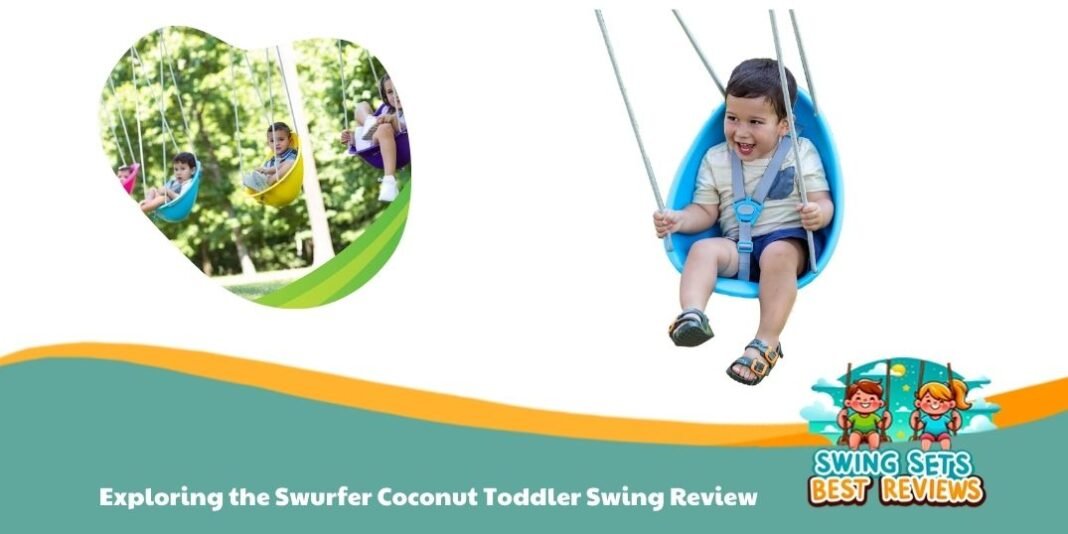 Exploring the Swurfer Coconut Toddler Swing Review